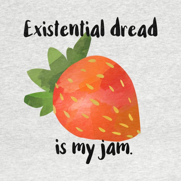 Existential Dread Is My Jam by chicalookate